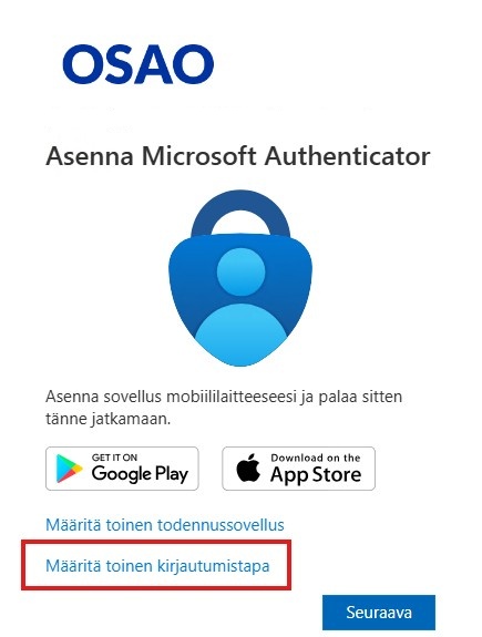 Kuva näyttää OSAOn ohjeen Microsoft Authenticator -sovelluksen asentamiseen. Sivulla on OSAO-logo, ohjeet sovelluksen asentamiseen mobiililaitteelle, ja linkit Google Play- ja App Store -kauppoihin. Teksti 'Määritä toinen todennussovellus' ja 'Määritä toinen kirjautumistapa' on korostettu. Alhaalla on sininen 'Seuraava' -painike.