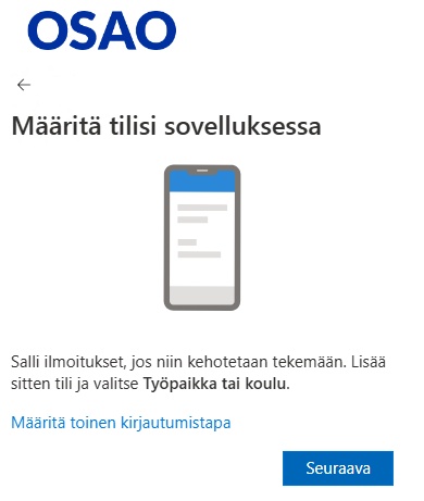 Näyttökuva OSAOn kirjautumissivun ohjeista tilin määrittämiseen. Kuvassa on puhelin, jossa on sovellus. Ohjeet kehottavat sallimaan ilmoitukset, lisäämään tilin ja valitsemaan Työpaikka tai koulu. Painike 'Seuraava' on näkyvissä.