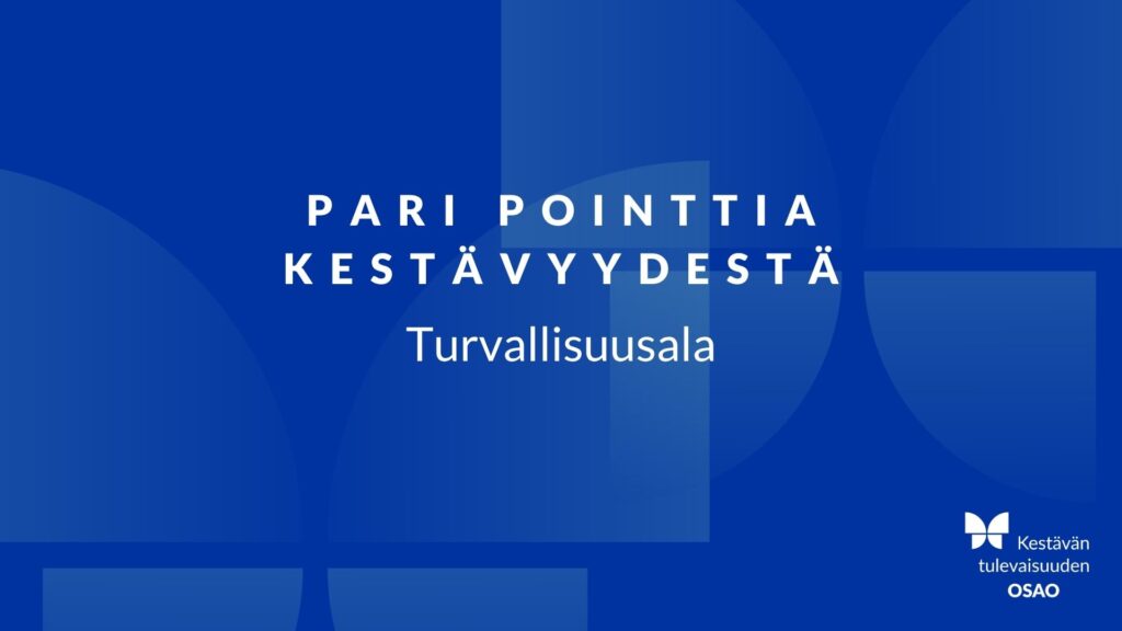 Sinisellä taustalla on teksti 'PARI POINTTIA KESTÄVYYDESTÄ Turvallisuusala'. Alakulmassa on OSAOn logo ja teksti 'Kestävän tulevaisuuden'. Kuvioita taustalla luovat modernin ilmeen.